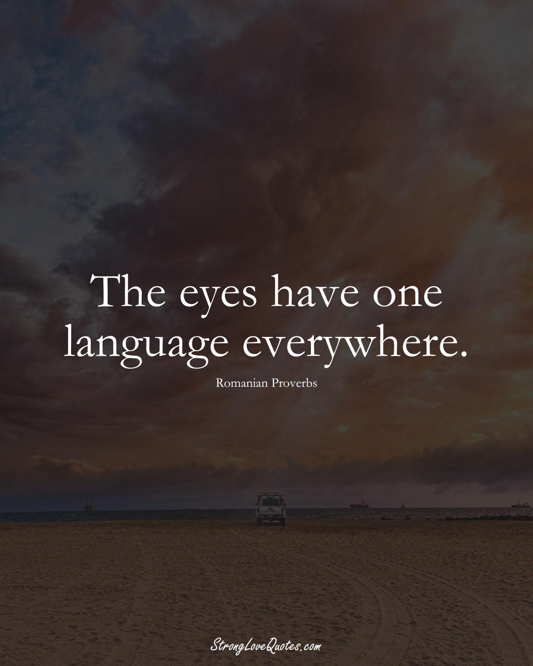 The eyes have one language everywhere. (Romanian Sayings);  #EuropeanSayings