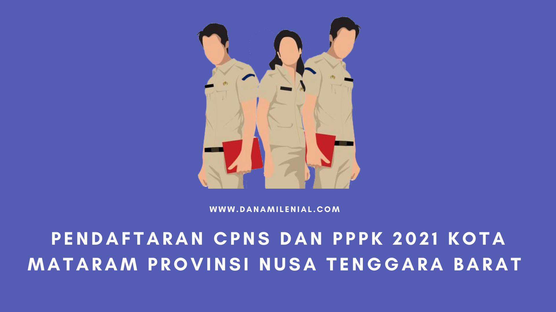 Pendaftaran Cpns Dan Pppk 2021 Kota Mataram Provinsi Nusa Tenggara Barat Lulusan Sma D3 S1 S2 Dana Milenial