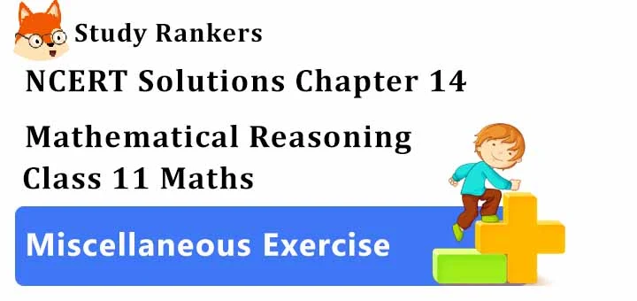 NCERT Solutions for Class 11 Maths Chapter 14 Mathematical Reasoning Miscellaneous Exercise