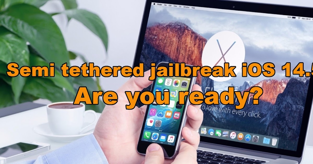 checkm8-jailbreak-semi-tethered-jailbreak-ios-14-5-are-you-ready