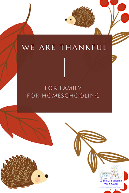 Text: We Are Thankful; For Family; For Homeschooling; background clip art of hedgehog, leaves, berries; logo of A Mom's Quest to Teach