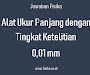 (Jawaban) Alat Ukur Panjang yang Memiliki Tingkat Ketelitian 0,01 mm (Jawaban) Alat Ukur Panjang yang Memiliki Tingkat Ketelitian 0,01 mm