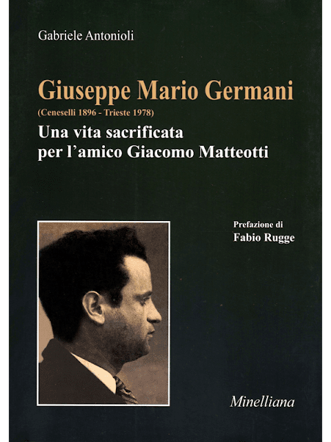 Giuseppe Maria Germani Una vita sacrificata per l'amico Giacomo Matteotti, Gabriele Antonioli, Minelliana