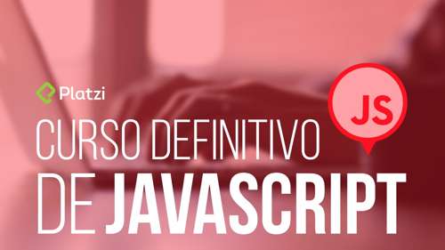 Curso Definitivo de JavaScript Platzi Domina y Construye