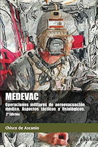 ©DeSCarGar. MEDEVAC. Operaciones militares de Aeroevacuación Médica. Aspectos tácticos y fisiológicos. (2ª Ed) PDF por Independently published