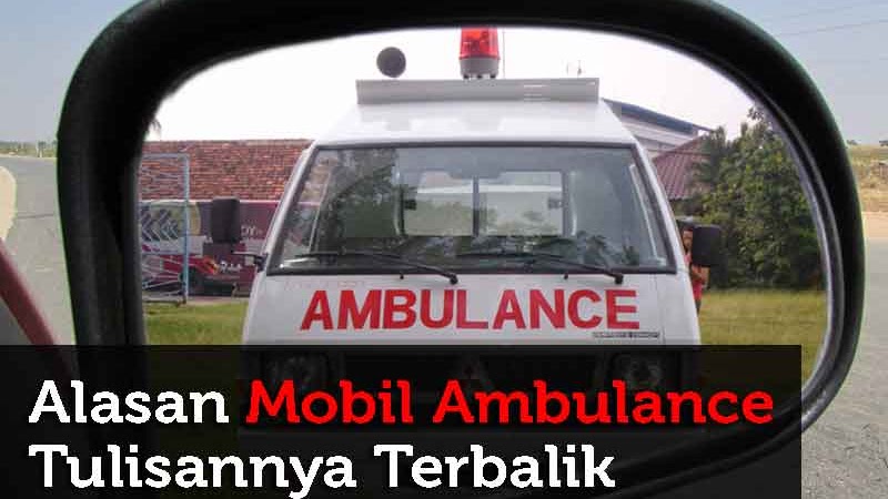 Alasan Tulisan Ambulance Terbalik Ini Jawabannya Massiswo Com