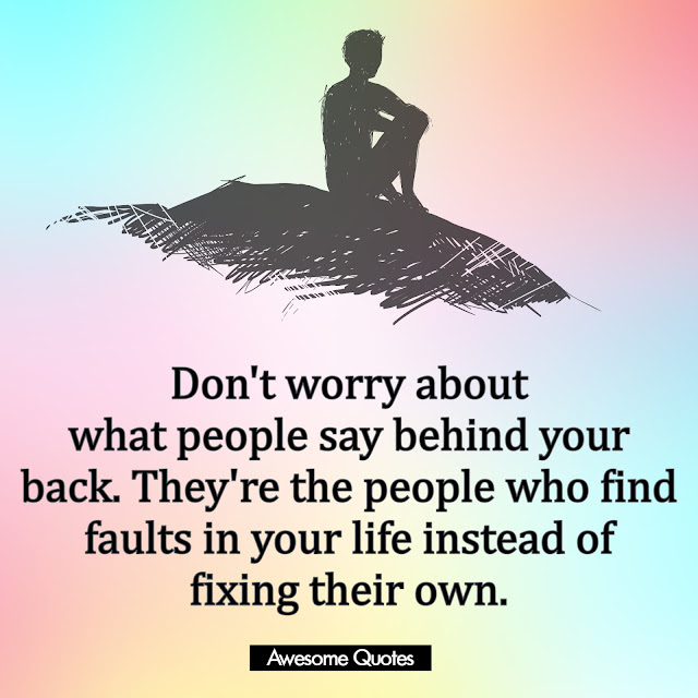 Don't worry about what people say behind your back