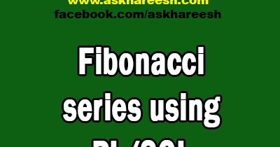 Fibonacci series using PL/SQL | AskHareesh Blog | Oracle Apps | Fitness ...