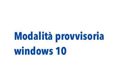 Modalita provvisoria windows 10 Modalita provvisoria windows 10