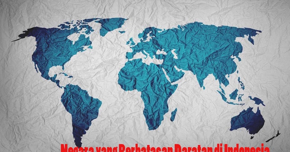 3 Negara Yang Berbatasan Dengan Daratan Indonesia Fakta Dan Info Daerah Indonesia