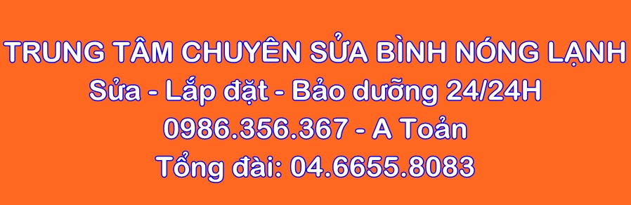 Chuyên Sửa Bình Nóng Lạnh Tại Hà Nội Uy Tín Giá Rẻ