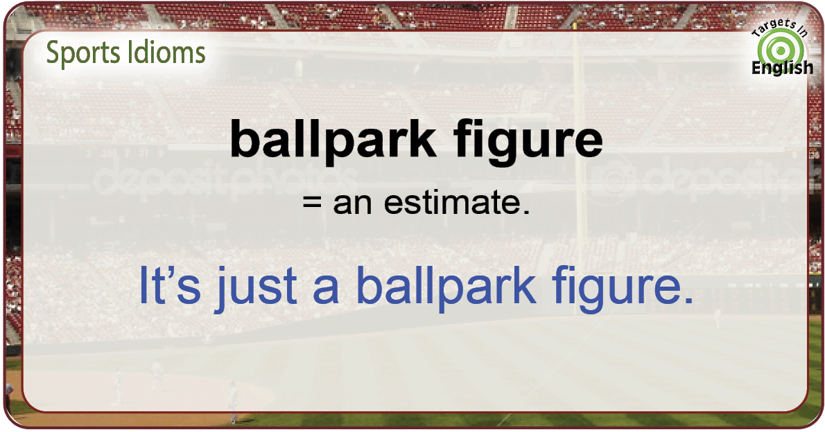 Targets in English Idiom Ballpark Figure