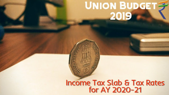 Income Tax Slab For AY 2020 21 Update After Union Budget 2019 Income Tax Slab For AY 2020 21 Update After Union Budget 2019