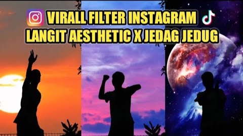 Nama Filter IG Siluet Langit x Jedag Jedug Yang Lagi Viral di TikTok Nama Filter IG Siluet Langit x Jedag Jedug Yang Lagi Viral di TikTok