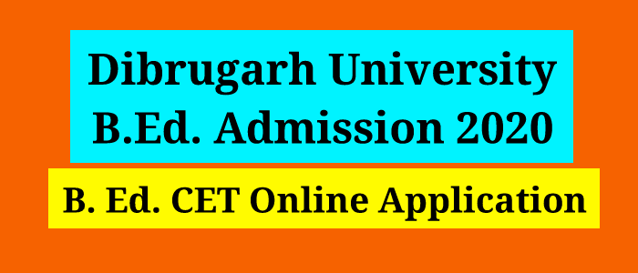 Dibrugarh University B.Ed Admission 2020: B.Ed.CET Online Application