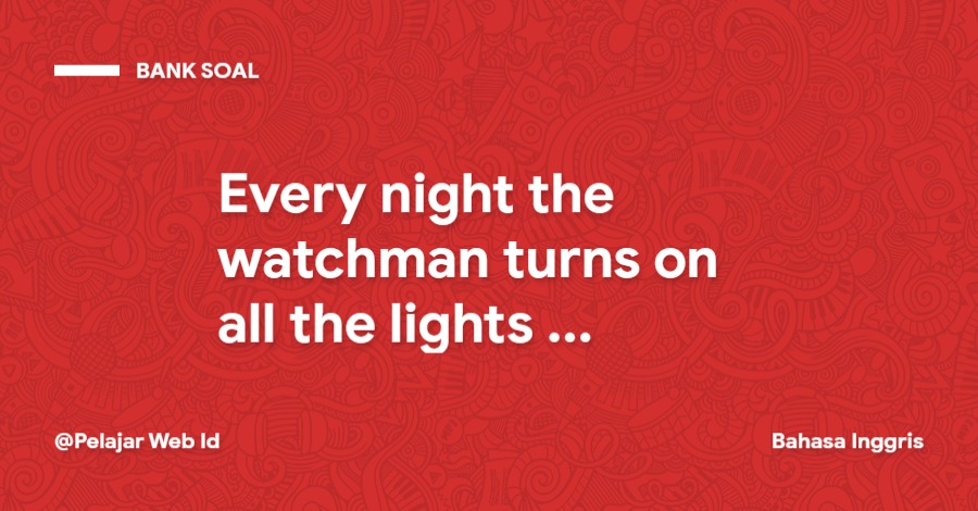Every night the watchman turns on all the lights and .... around the building every half an hour Every night the watchman turns on all the lights and .... around the building every half an hour