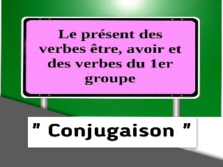 Le présent des verbes être, avoir et des verbes du 1er groupe