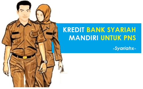 Kredit Bank Syariah Mandiri Untuk PNS