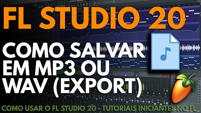 Como Salvar em MP3 ou WAV no FL Studio 20 | Como usar o FL Studio 20 | FL  Studio Full