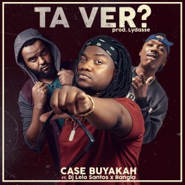 Case Buyakah – Ta Ver? ft. Dj Lelo Santos & Bangla 10 (2018) [DOWNLOAD MP3] 