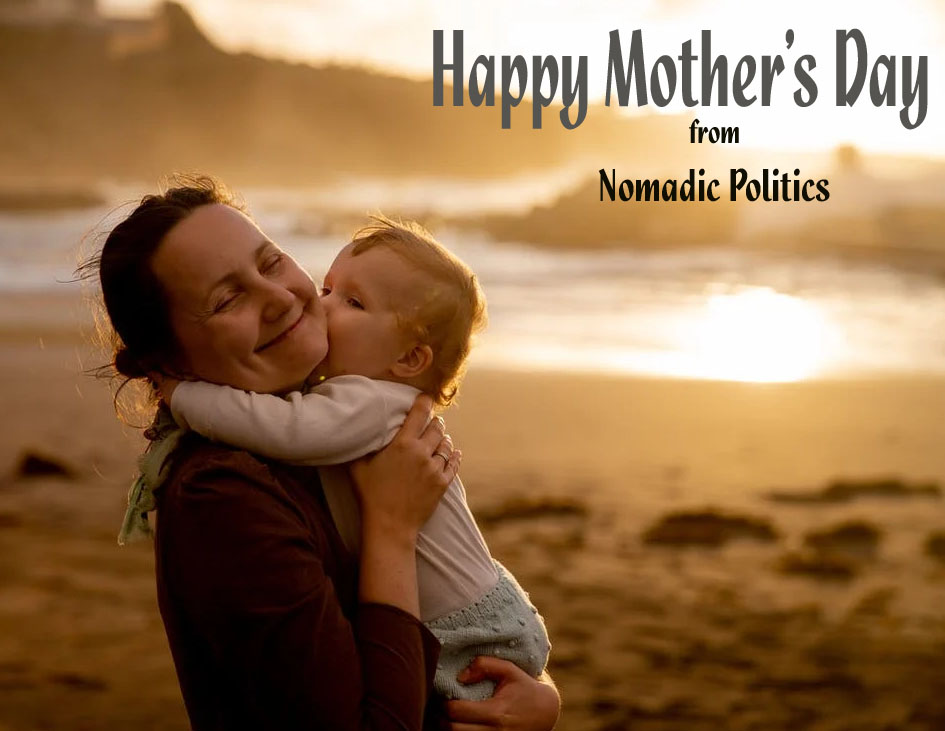 Happy Mother's Day Nomadic Politics