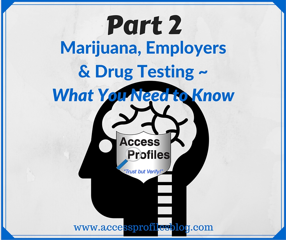 Access Profiles, Inc. Marijuana, Employers, and Drug Testing What