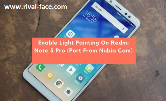 ENABLE Light Painting On Redmi Note 5 Pro (Port From Nubia Cam)