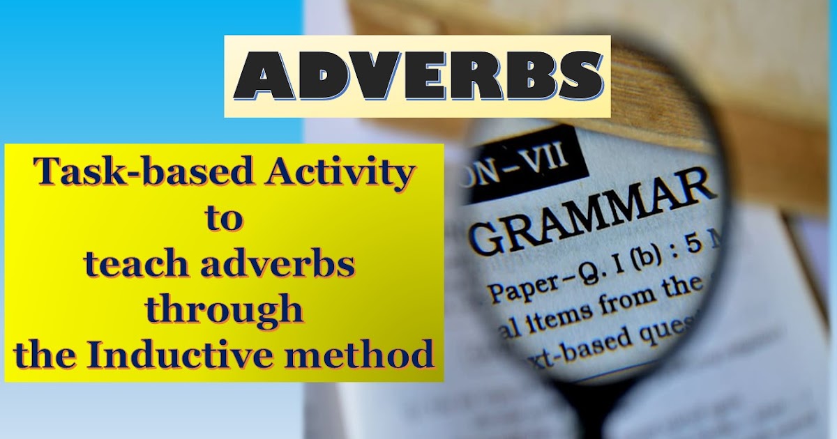 Task Based Activity to teach ADVERBS through the Inductive Method