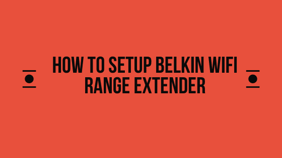 How To Setup Belkin Wifi Range Extender