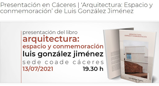 PRESENTACIÓN EN CÁCERES DE LIBRO "ARQUITECTURA: ESPACIO Y CONMEMORACIÓN"