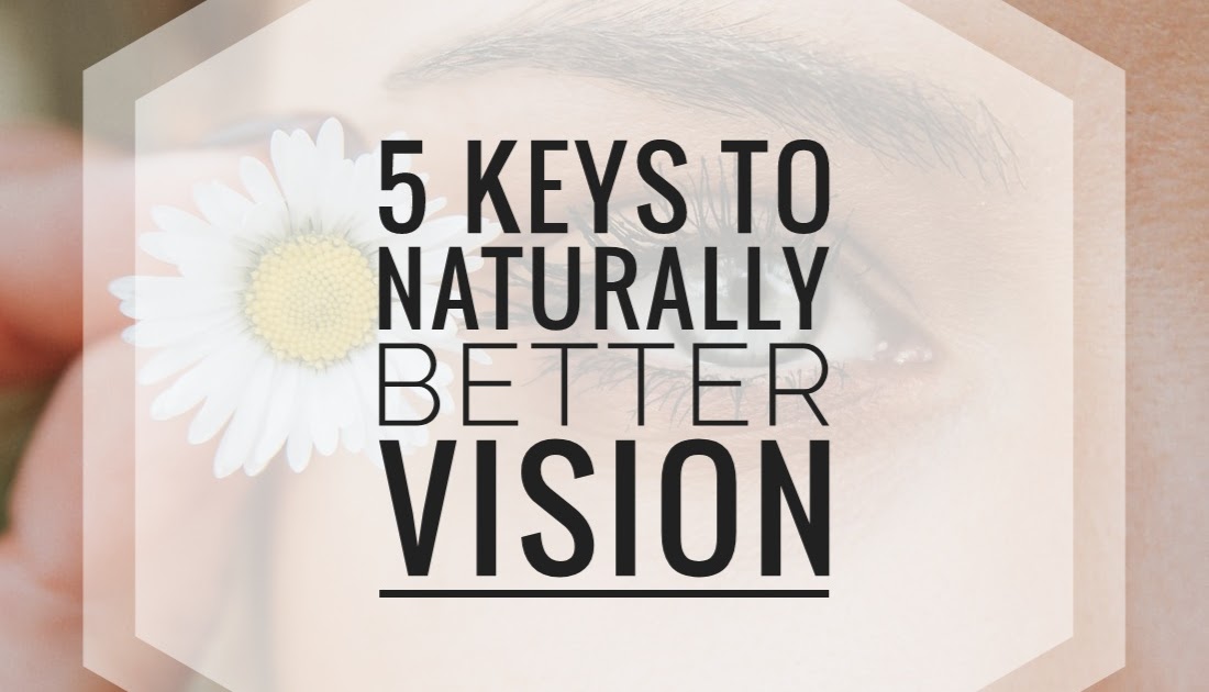 5 Keys to Naturally Better Vision