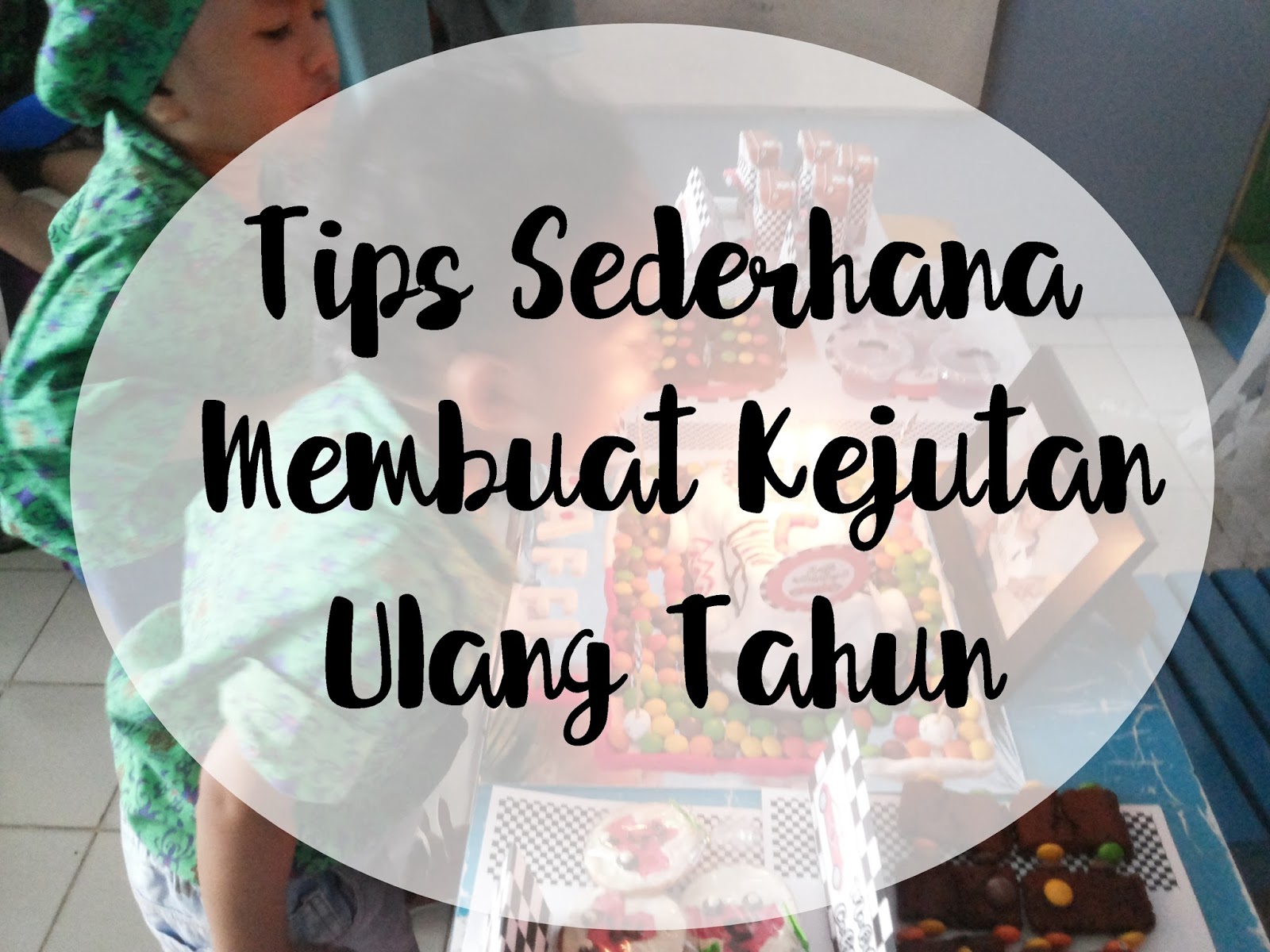 Cerita Cha Tips Sederhana Membuat Kejutan Ulang Tahun