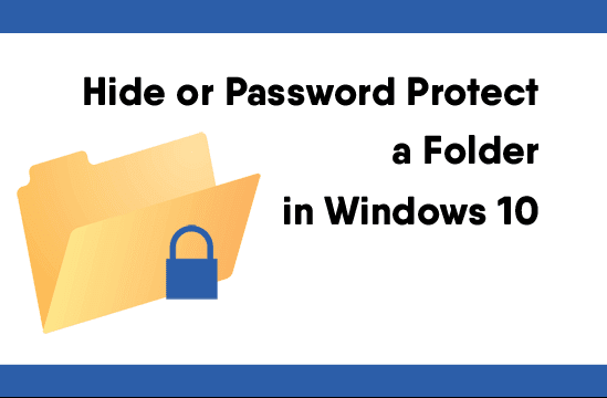 How to Hide or Password Protect a Folder in Windows 10