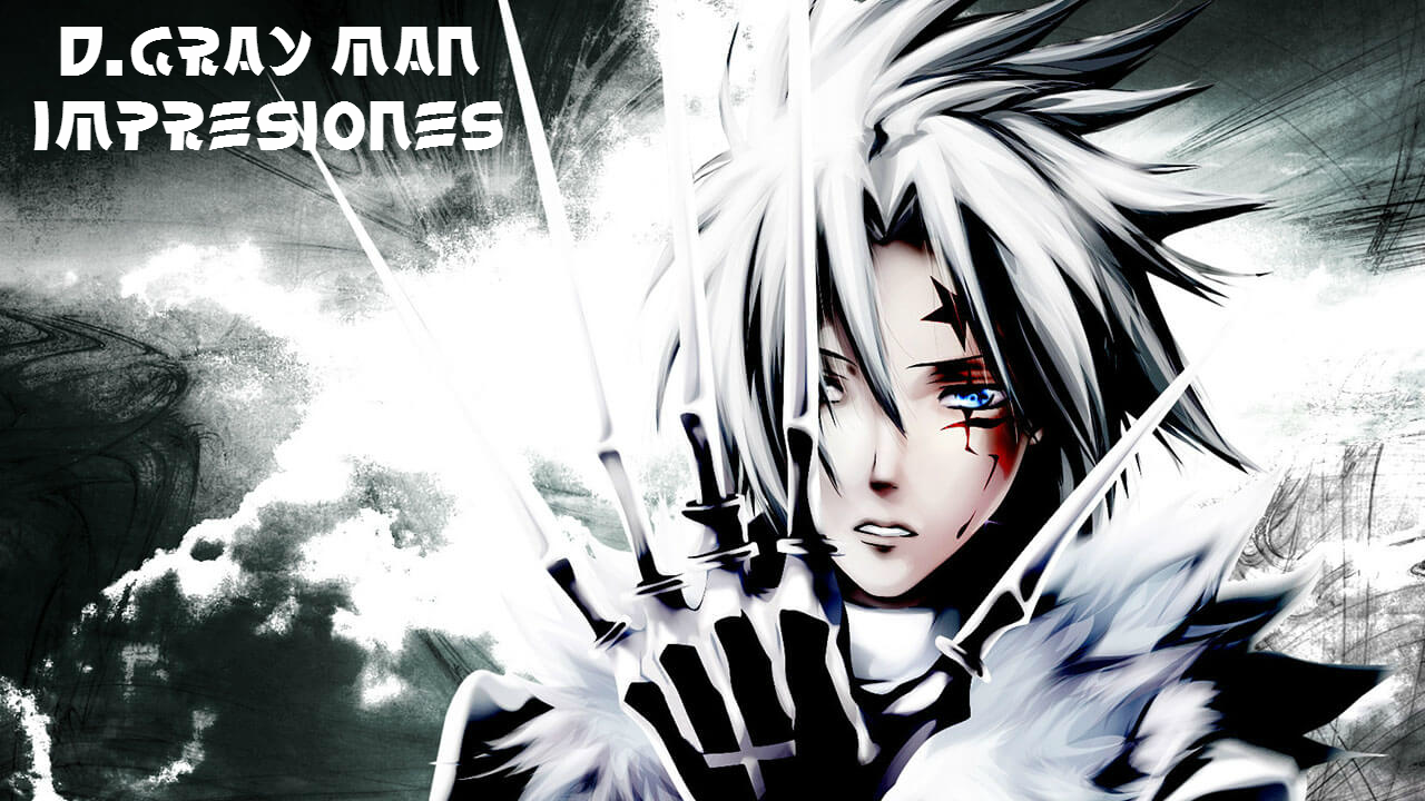 Que Veut Dire The Gray Man D,Gray-man ANIME ÉPICO "IMPRESIONES" - AnimeJQ: Blog de Anime Y Manga