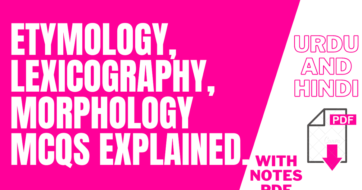 Etymology, Lexicography and Morphology Past Paper MCQS Explained in