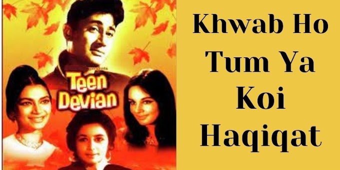 Khwab Ho Tum Ya Koi Haqiqat Song Lyrics - Teen Deviyan(1965) - Kishor Kumar - Lyrics Tips
