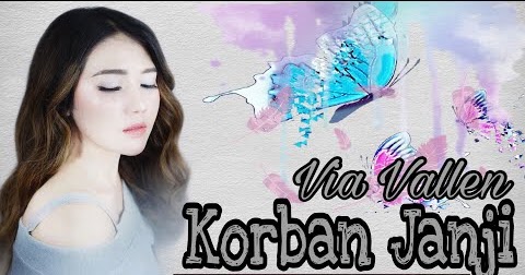 Lagu~Lagu Dangdut: LIRIK LAGU KORBAN JANJI ~ VIA VALLEN