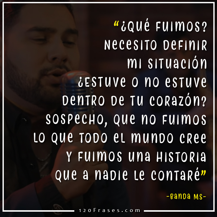 Frases Banda MS (que fuimos) - 120 frases