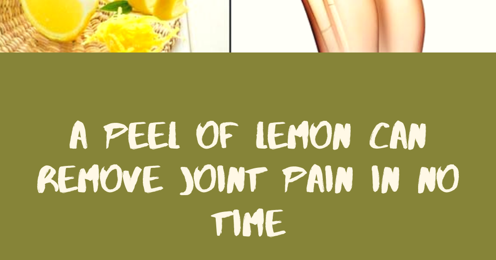 A Peel of Lemon Can Remove Joint Pain In No Time