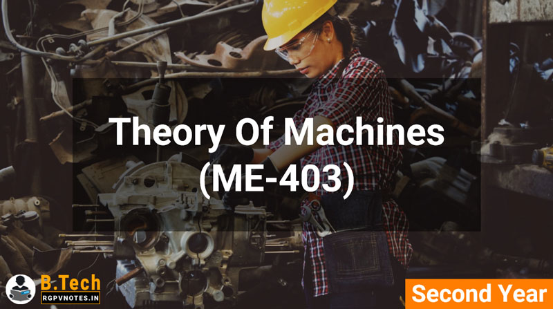 Theory Of Machines (ME-403) B.Tech RGPV Notes AICTE flexible curricula Theory Of Machines (ME-403) B.Tech RGPV Notes AICTE flexible curricula
