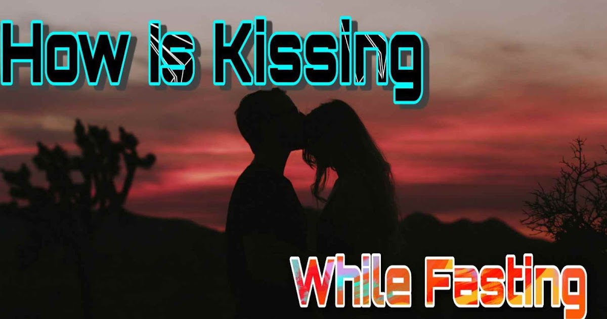How Is Kissing While Fasting Clear Misconceptions In