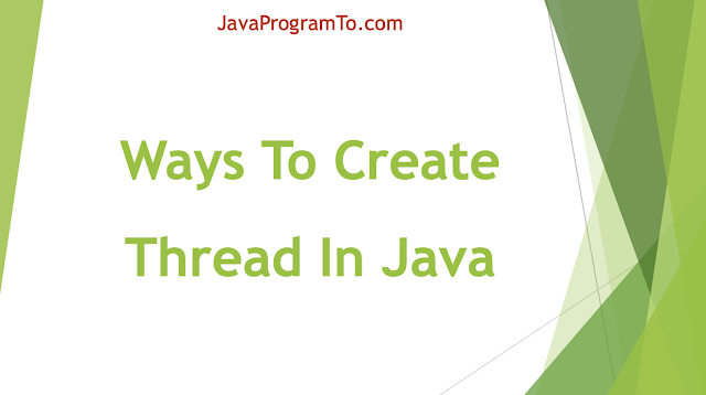 Creating Thread In Java - Multithreading Tutorial | JavaProgramTo.com