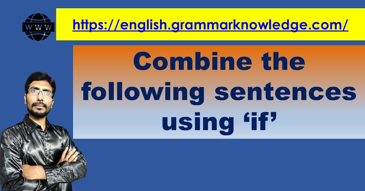 Combine the following sentences using ‘if’ If Clause Worksheet