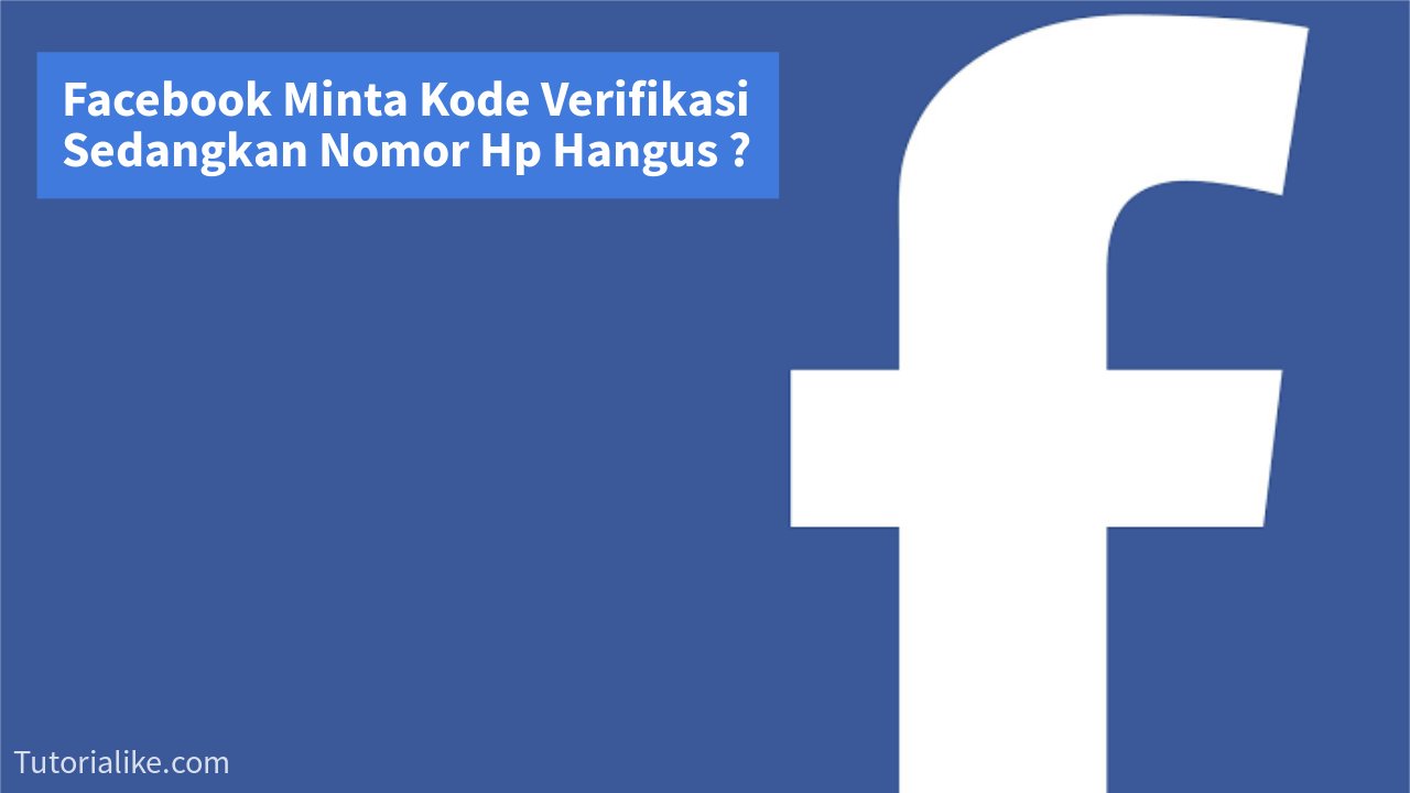 Cara Mengatasi Facebook Minta Kode Verifikasi SMS Sedangkan Nomor Hp Hangus, Ini Solusinya !