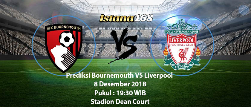 Prediksi Bournemouth VS Liverpool 8 Desember 2018