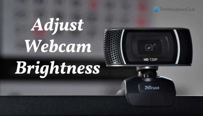 Cách điều chỉnh độ sáng của webcam trong Windows 11