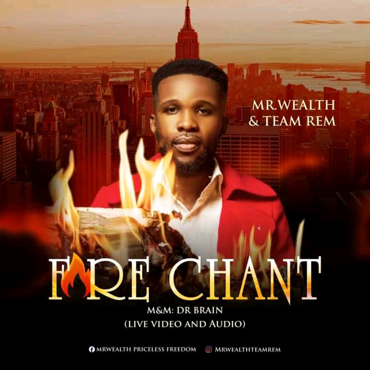 [LYRICS] Mr. Wealth Fire Chant ft Team Rem (MP3 + Video) Blivewurld