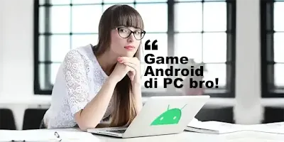 Cara Main Game Android Di PC Tanpa Emulator
