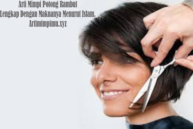 Arti Mimpi Potong Rambut Arti Mimpi Potong Rambut Menerawang arti