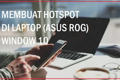 Cara Membuat Hotspot di Laptop (Asus ROG) Window 10